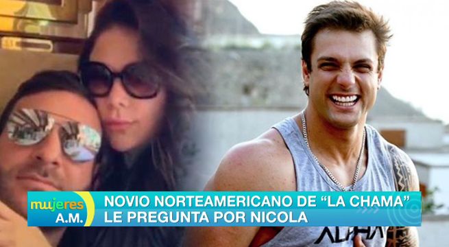 Novio norteamericano de La Chama le pregunta por Nicola Porcella
