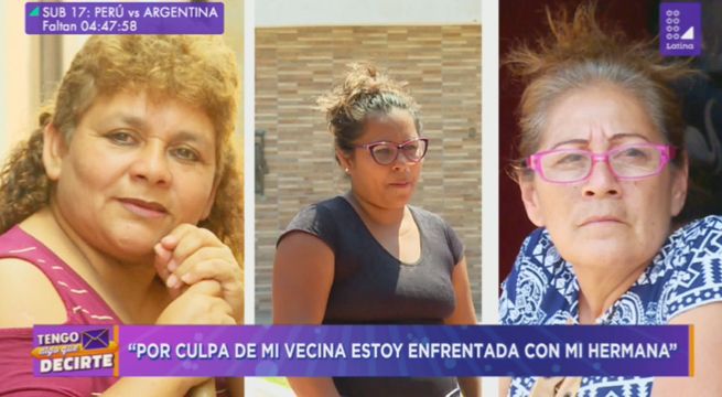 “Por culpa de mi vecina estoy enfrentado con mi hermana”