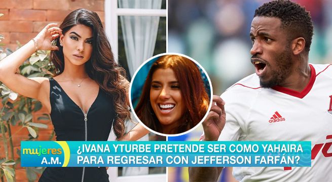 ¿Ivana Yturbe pretende ser como Yahaira Plasencia para regresar con Jefferson Farfán? [VIDEO]