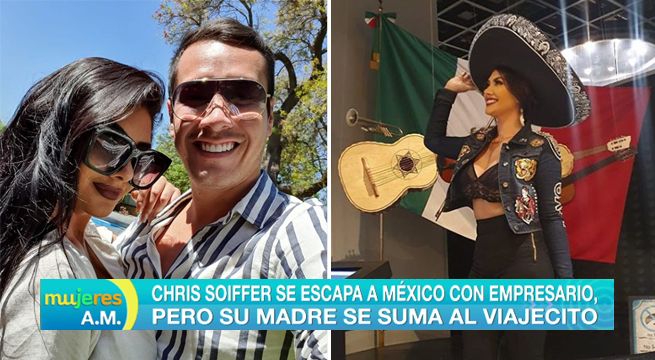 Chris Soifer se escapa a México con empresario, pero su madre se suma al viajecito [VIDEO]