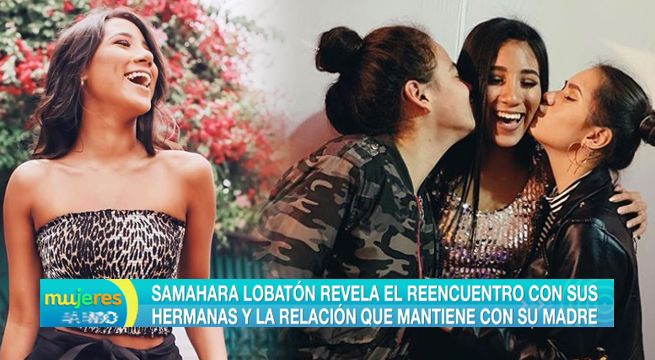 Samahara Lobatón revela el reencuentro con sus hermanas y la relación con Melissa Klug [VIDEO]