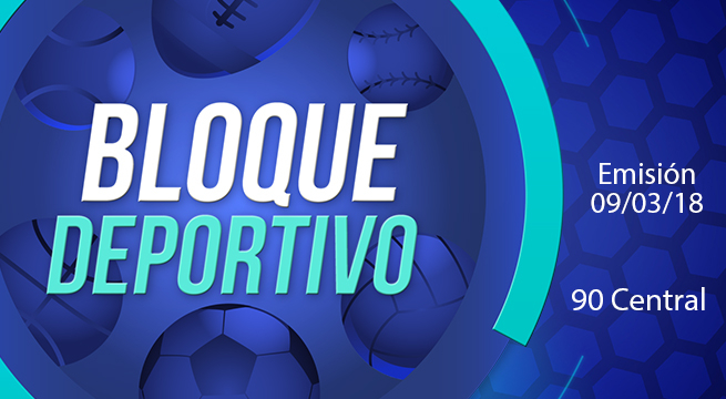 Bloque deportivo 90 Central 09 de marzo del 2018