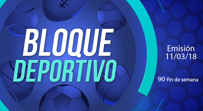 Bloque deportivo domingo 11 de marzo del 2018