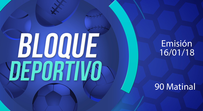 Bloque deportivo 90 Matinal 16 de enero del 2018