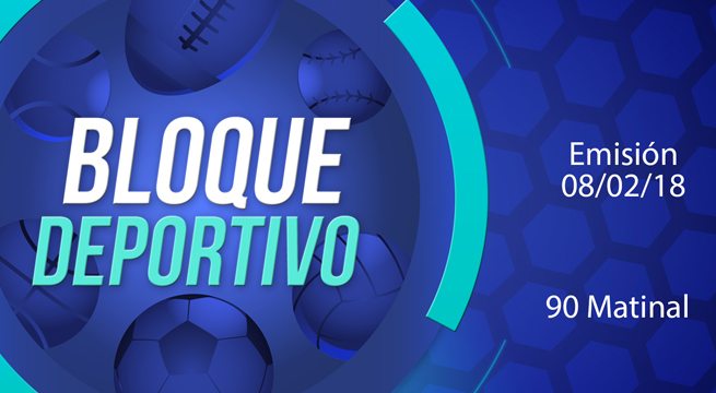 Bloque deportivo 90 Matinal 08 de febrero del 2018