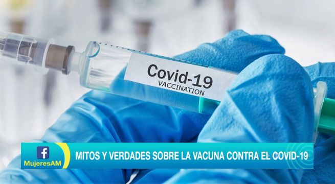Mitos y verdades sobre la vacuna contra el Covid-19 [VIDEO]