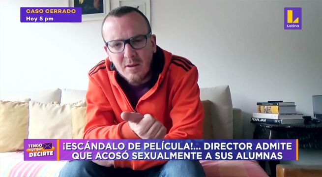 Tengo Algo que Decirte: Director admite que acosó sexualmente a sus alumnas