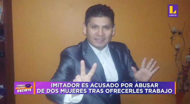 Tengo Algo que Decirte: Imitador es acusado por abusar de dos mujeres tras ofrecerles trabajo