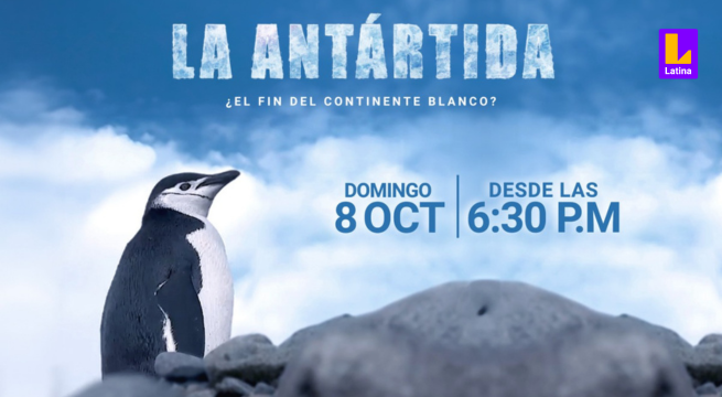 Latina Televisión anuncia fecha y hora de estreno de su documental “La Antártida: ¿El fin del Continente Blanco?”