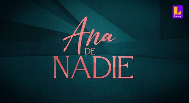 La exitosa novela latina “Ana de Nadie” llega MUY PRONTO a Latina Televisión