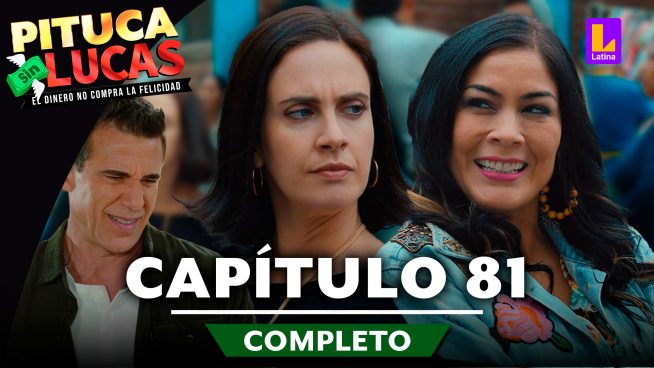 Pituca Sin Lucas – CAPÍTULO 81 COMPLETO: Lunes 26 de agosto