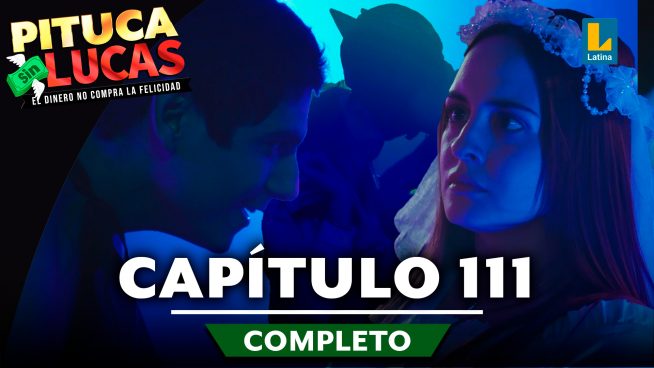 Pituca Sin Lucas – CAPÍTULO 111 COMPLETO: Lunes 07 de octubre