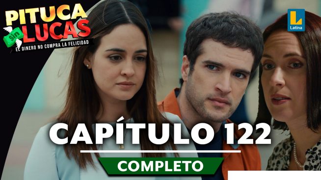 Pituca Sin Lucas – CAPÍTULO 122 COMPLETO: Martes 22 de octubre