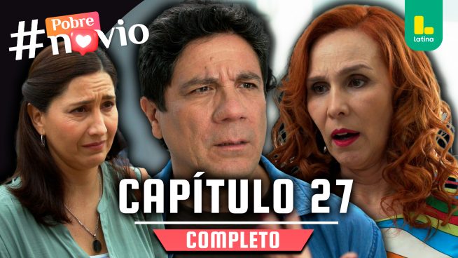 POBRE NOVIO – CAPÍTULO 27 COMPLETO: Jueves 09 de enero