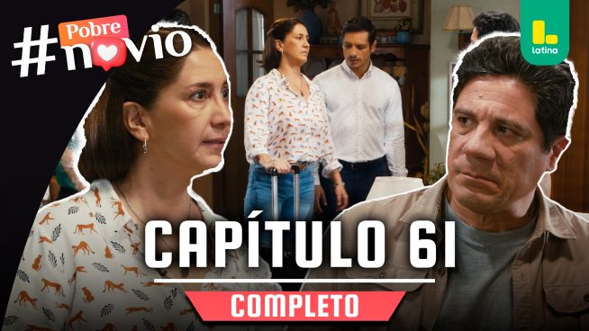 POBRE NOVIO – CAPÍTULO 61 COMPLETO: Miércoles 26 de febrero