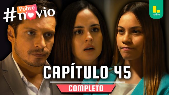 POBRE NOVIO – CAPÍTULO 45 COMPLETO: Martes 04 de febrero