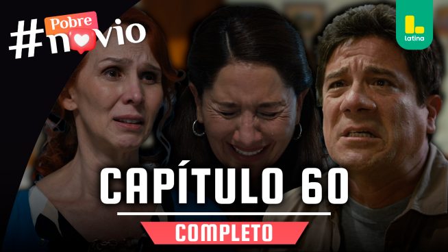 POBRE NOVIO – CAPÍTULO 60 COMPLETO: Martes 25 de febrero