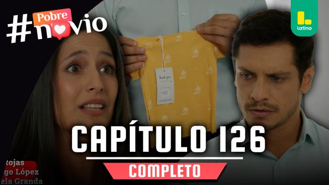 POBRE NOVIO – CAPÍTULO 126 COMPLETO: Jueves 29 de mayo