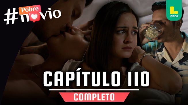 POBRE NOVIO – CAPÍTULO 110 COMPLETO: Miércoles 07 de mayo