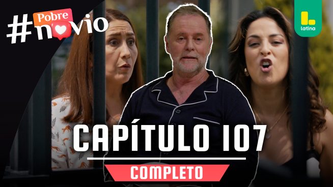 POBRE NOVIO – CAPÍTULO 107 COMPLETO: Viernes 02 de mayo