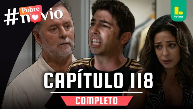 POBRE NOVIO – CAPÍTULO 118 COMPLETO: Lunes 19 de mayo