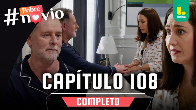 POBRE NOVIO – CAPÍTULO 108 COMPLETO: Lunes 05 de mayo