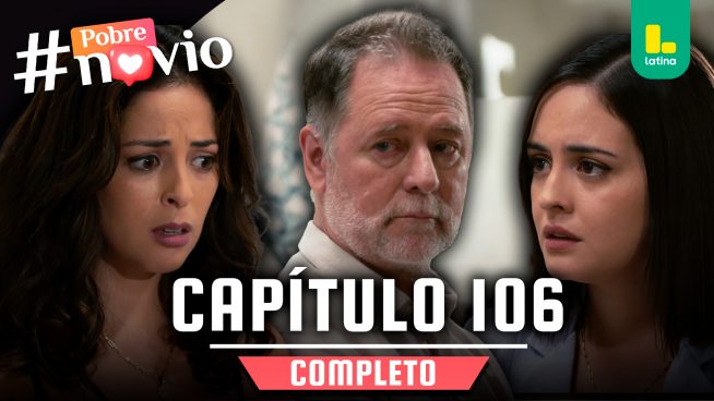 POBRE NOVIO – CAPÍTULO 106 COMPLETO: Jueves 01 de mayo