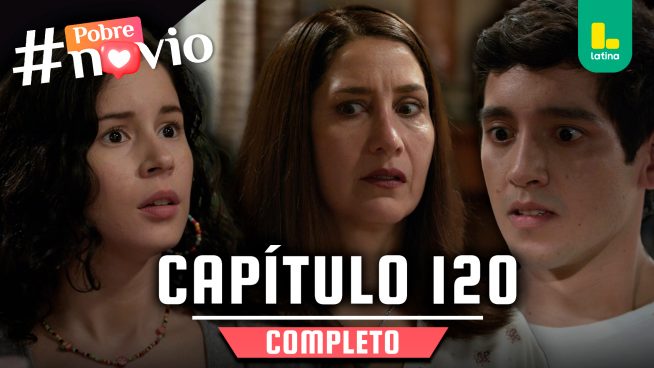 POBRE NOVIO – CAPÍTULO 120 COMPLETO: Miércoles 21 de mayo