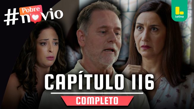 POBRE NOVIO – CAPÍTULO 116 COMPLETO: Jueves 15 de mayo