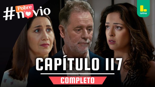 POBRE NOVIO – CAPÍTULO 117 COMPLETO: Viernes 16 de mayo