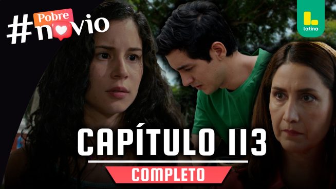 POBRE NOVIO – CAPÍTULO 113 COMPLETO: Lunes 12 de mayo