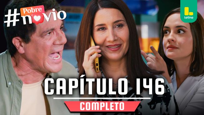 POBRE NOVIO – CAPÍTULO 146 COMPLETO: Viernes 27 de junio