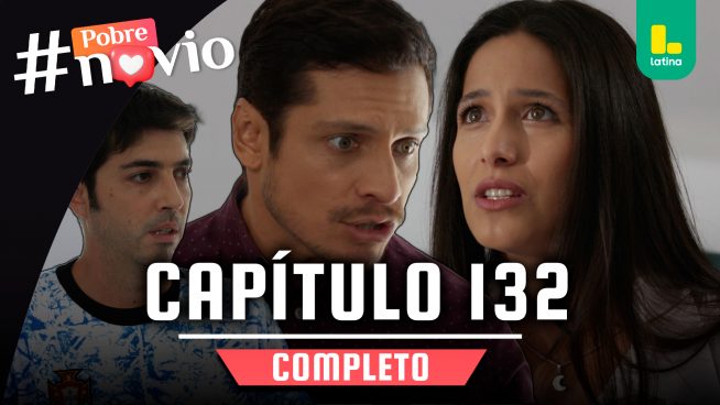 POBRE NOVIO – CAPÍTULO 132 COMPLETO: Viernes 6 de junio