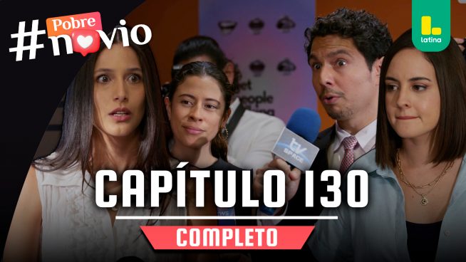 POBRE NOVIO – CAPÍTULO 130 COMPLETO: Miércoles 4 de junio