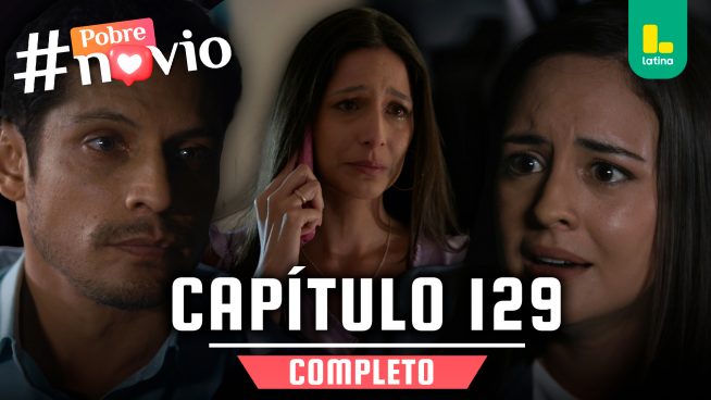 POBRE NOVIO – CAPÍTULO 129 COMPLETO: Martes 3 de junio