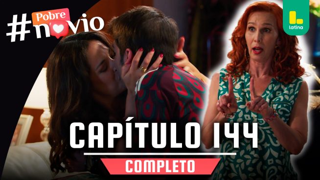 POBRE NOVIO – CAPÍTULO 144 COMPLETO: Miércoles 25 de junio