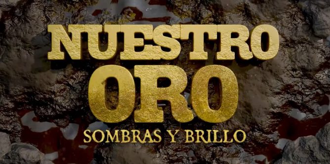 “NUESTRO ORO: SOMBRAS Y BRILLO” LATINA NOS MUESTRA EL VERDADERO COSTO DEL METAL QUE MUEVE AL MUNDO