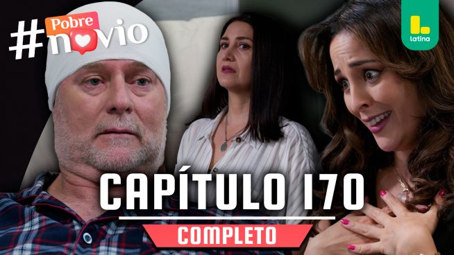 POBRE NOVIO – CAPÍTULO 170 COMPLETO: Jueves 31 de julio