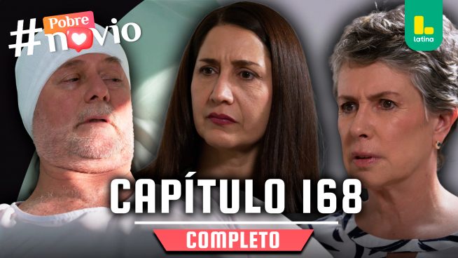 POBRE NOVIO – CAPÍTULO 168 COMPLETO: Martes 29 de julio