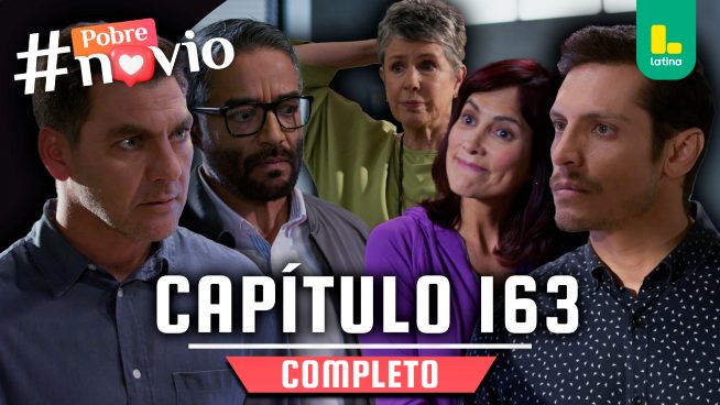 POBRE NOVIO – CAPÍTULO 163 COMPLETO: Martes 22 de julio