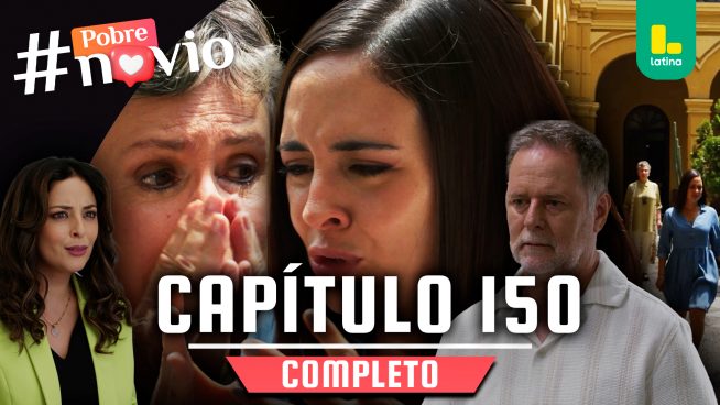 POBRE NOVIO – CAPÍTULO 150 COMPLETO: Jueves 3 de julio