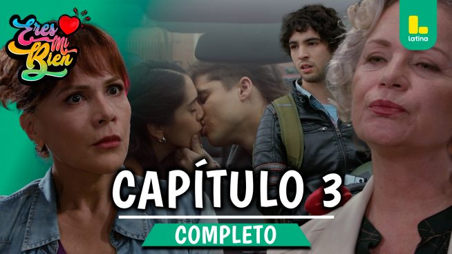 ERES MI BIEN – CAPÍTULO 3 COMPLETO: Miércoles 20 de agosto