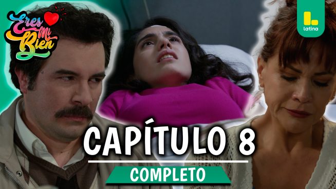 ERES MI BIEN – CAPÍTULO 8 COMPLETO: Miércoles 27 de agosto