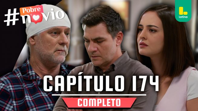 POBRE NOVIO – CAPÍTULO 174 COMPLETO: Miércoles 6 de agosto