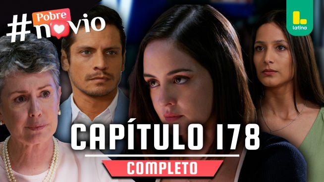 POBRE NOVIO – CAPÍTULO 178 COMPLETO: Martes 12 de agosto