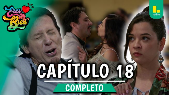 ERES MI BIEN – CAPÍTULO 18 COMPLETO: Miércoles 10 de septiembre