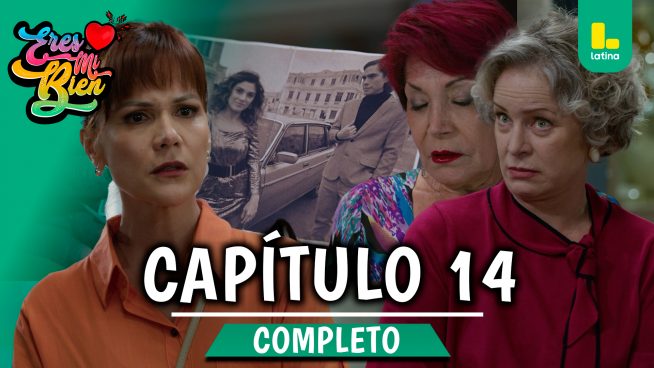 ERES MI BIEN – CAPÍTULO 14 COMPLETO: Jueves 4 de septiembre