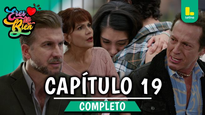 ERES MI BIEN – CAPÍTULO 19 COMPLETO: Jueves 11 de septiembre