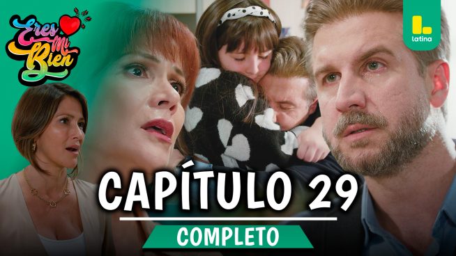 ERES MI BIEN – CAPÍTULO 29 COMPLETO: Jueves 25 de septiembre