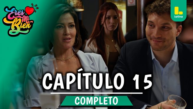 ERES MI BIEN – CAPÍTULO 15 COMPLETO: Viernes 5 de septiembre